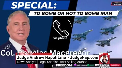 Judge Napolitano & Colonel Douglas Macgregor: To Bomb or Not to Bomb Iran? (2.5.24)