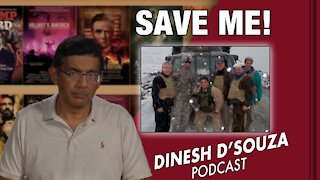 SAVE ME! Dinesh D’Souza Podcast Ep 167