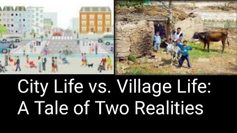 Contrasting Lifestyles | Urban Life vs. Rural Life!