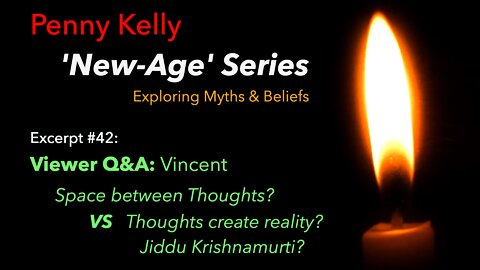 New Age Myths & Beliefs #42: Q&A - Space between thoughts VS Thoughts create reality? Krishnamurti?