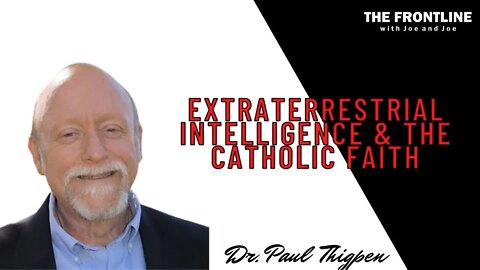 Dr. Paul Thigpen: Extraterrestrial Intelligence & the Catholic Faith | The Frontline with Joe & Joe