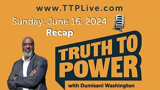 Truth to Power LIVE with Dumisani Washington 6/16/2024 RECAP