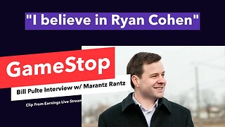 "I believe in Ryan Cohen" - Bill Pulte - Interview w/ Marantz Rantz