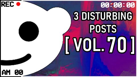 3 Disturbing Posts from Reddit [Vol. 70]