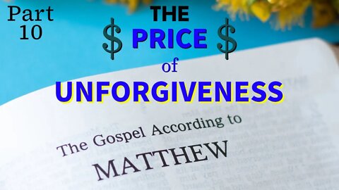 The Price of Unforgiveness - The Gospel of Matthew (Part 10) - Christopher Enoch