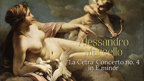 Alessandro Marcello: Concerto no. 4 in E minor ["La Cetra"]