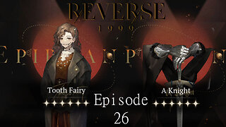 Reverse 1999 Ep 26: This Game is So Generous