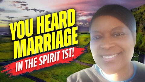 You heard it in Spirit 1st 💟 (Revelation: You still qualify 4 Marriage despite what tradition says)