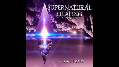 Supernatural Healing "George Jacobs"