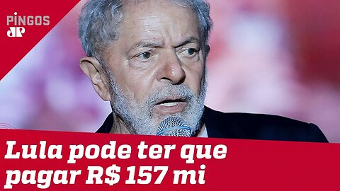 Lula pode ter que pagar R$ 157 milhões em multas