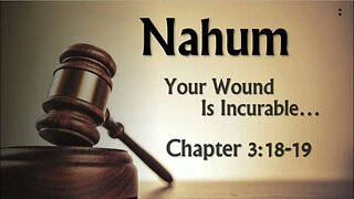 Nahum 3: 18-19: Your Wound is Incurable