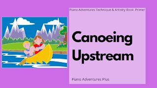 Piano Adventures Lesson: Technique and Artistry Primer Canoeing Upstream