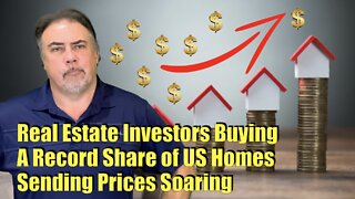 Housing Bubble 2.0 - Real Estate Investors Buying A Record Share Of US Homes, Sending Prices Soaring