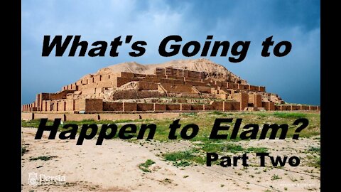 The Last Days Pt 312 - What is Going To Happen To Elam / Iran? - Pt 2