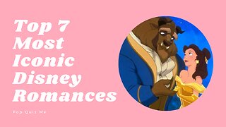 Top 7 Most Iconic Disney Romances