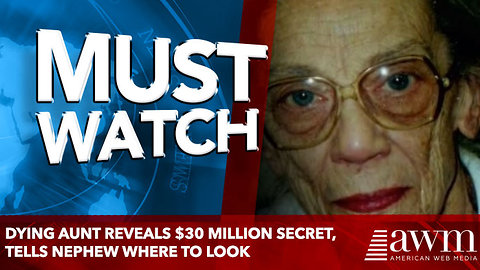 Dying Aunt Reveals $30 Million Secret, Tells nephew where to look