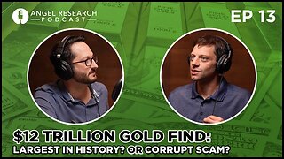 $12 Trillion Gold Find: Largest in History? Or Corrupt Scam? | Angel Research Podcast Ep. 13