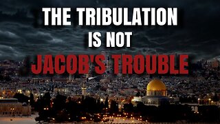The Tribulation Is Not Jacob's Trouble