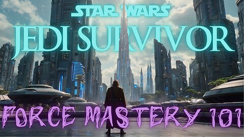 😈 STAR WARS JEDI SURVIVOR - CLASS IS IN SESSION: FORCE MASTERY 101