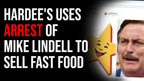 Hardee's Uses Arrest Of Mike Lindell To Sell Fast Food, We Live In Clown World