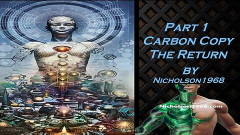 TRANSHUMANISM - Carbon Copy-The Return - PART 1