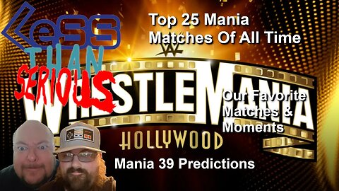 Less Than Serious 65 WrestleMania 39 Predictions, Best Mania Matches & Moments Of All Time