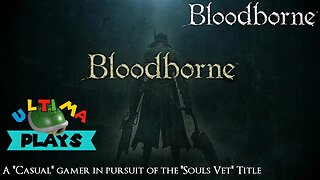 It begins - Bloodborne Ep 1 - Ultima Plays