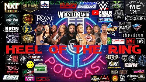 WWE, NXT, AEW WRESTLING TALK REVIEW /HEEL OF THE RING PODCAST