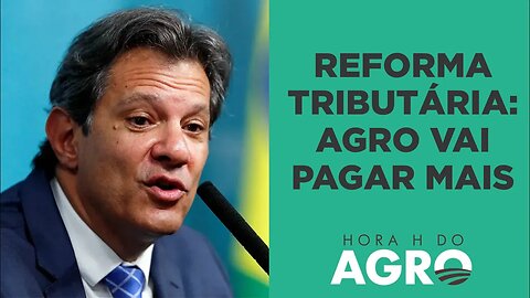 Reforma de Lula: agro pode pagar 573% mais de carga tributária | HORA H DO AGRO