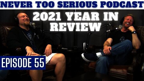 2021 Year in Review - Never Too Serious Podcast