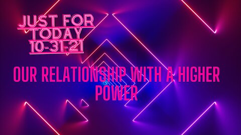 Just for Today - Our relationship with a Higher Power - 10-31-21