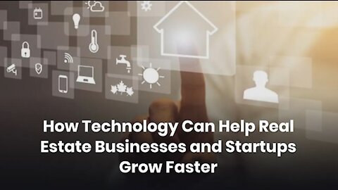 How Technology Can Help Real Estate Businesses and Startups Grow Faster