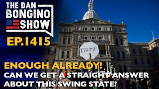 Ep. 1415 Enough Already! Can We Get A Straight Answer About This Swing State? - The Dan Bongino Show