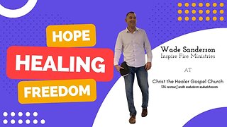 Hope, Healing and Freedom - Wade Sanderson Inspire Fire Ministries - November 13 PM