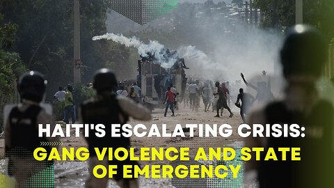 Haiti's Escalating Crisis: Gang Violence and State of Emergency