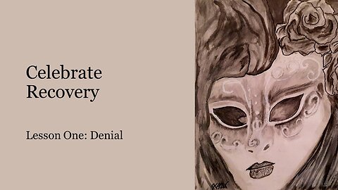 Celebrate Recovery Lesson 1: Denial