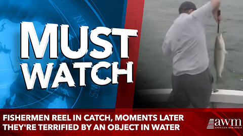 Fishermen Reel In Catch, Moments Later They're Terrified By An Object In Water