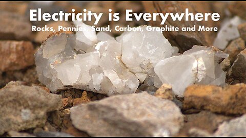 Electricity is Everywhere - Rocks, Pennies, Sand, Carbon, Graphite and More