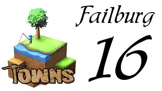 Let's Play Towns (Failburg) part 16