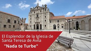 El Esplendor de la Iglesia de Santa Teresa de Ávila: "Nada te Turbe"