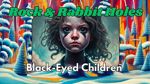 Rock & Rabbit Holes: Unraveling the Black Eyed Children Legend