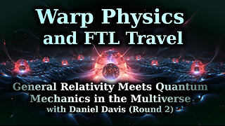 Warp Physics and Faster than Light Travel - GR & QM applied to UFO Propulsion - with Daniel Davis