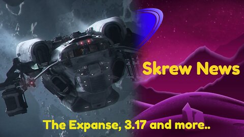 [ Star Citizen] Skrew News Podcast: Expanse, 3.17 and Refueling