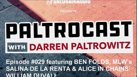 Paltrocast Episode #029 - Ben Folds, Salina De La Renta & Alice In Chains' William DuVall
