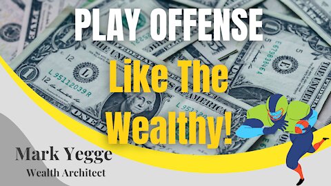 PLAY OFFENSE Like The Wealthy!