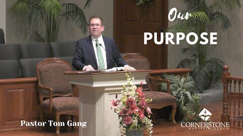 Our Purpose--Bro. Tom Gang--Sunday AM--April 24, 2022