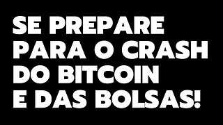 SE PREPARE PARA O CRASH DO BITCOIN E DAS BOLSAS!