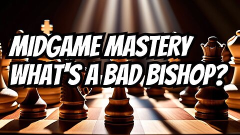 Chess Tactics Revealed: The Weakness of the Bad Bishop