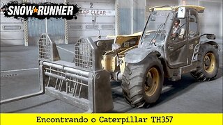 SnowRunner - Encontrando o Caterpillar TH357