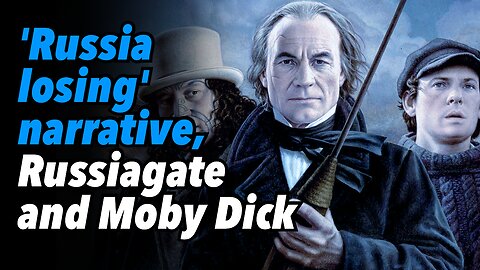 'Russia losing' narrative, Russiagate, and Moby Dick